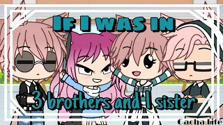 If I was in 3 Brothers and 1 Sister / Gacha Life / GLMM