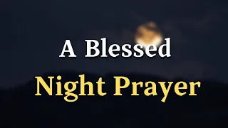 Lord God, As we close our eyes, we ask for your protection over us and - A Blessed Night Prayer