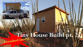 DIY Tiny House Pt  2 - I Almost Destroyed it!