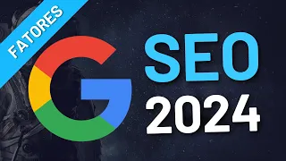 Fatores de Ranqueamento do Google / SEO - 2024 - Parte 01