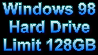 Windows 98 Hard Drive Limit 127 GB 128 GB 137 GB