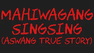 MAHIWAGANG SINGSING (Aswang True Story)