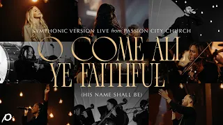 O Come All Ye Faithful (His Name Shall Be) [Symphonic Version] - Passion City Church
