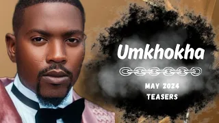 Umkhokha ~ May 2024 Teasers