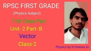 RPSC FIRST GRADE (PHYSICS SUBJECT) 11th Class Part Unit- 2 Part-B Vector