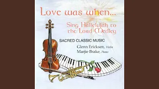 Love Was When: Sing Hallelujah to the Lord Medley