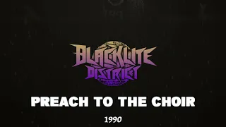 Blacklite District - Preach to the Choir