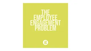 The Employee Engagement Problem