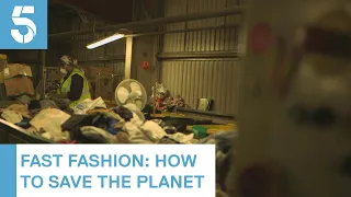 How to Save the Planet: how fast fashion is damaging the environment | 5 News