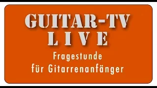 Guitar-TV LIVE • 2. Fragestunde und Hilfe für Gitarrenanfänger 3.4.2020