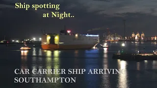 Car Carrier Ships arriving Southampton at Night - ShipSpotting