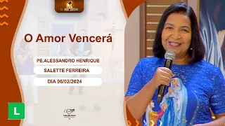 O Amor Vencerá - 06/02/2024