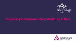 Autoimmune Community Summit 2023 | Exploring Complementary Medicine & Diet