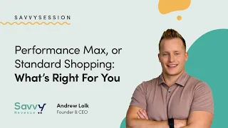 Performance Max, or Standard Shopping: What’s Right For You