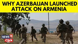 Explained: Why Azerbaijan Launched Attack On Armenia, History Of Conflict | English News | N18V