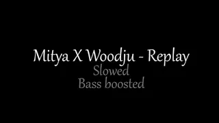 Mitya X Woodju - Replay (Slowed) (Bass Boosted)