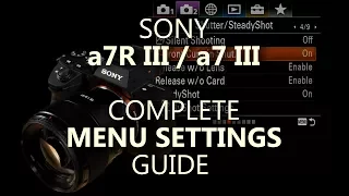 Sony a7R III, a7 III Complete Menu Settings Guide  ( a7RIII a7III )