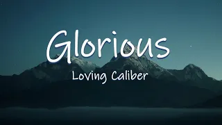 GLORIOUS - Loving Caliber | Lyrics / Lyric Video