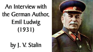 An Interview with the German Author, Emil Ludwig (1931) by Stalin. Human-read Marxist Audiobook.