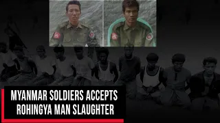 Myanmar soldiers accepts Rohingya man slaughter | Cobrapost
