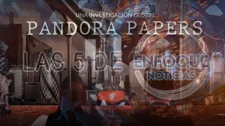 Las 5 de Enfoque Noticias: Nuevo escándalo financiero hacia paraísos fiscales, aquí los nombres
