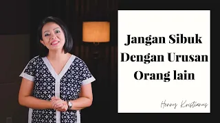 JANGAN SIBUK DENGAN URUSAN ORANG LAIN - HENNY KRISTIANUS Daily Devotion #284