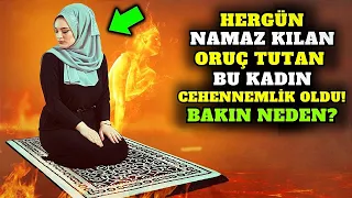 Hergün Namaz Kılan Oruç Tutan Kadın, Bakın Neden Cehennemlik Oldu?