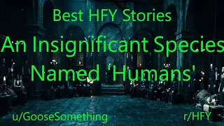 Best HFY Reddit Stories: An Insignificant Species Named 'Humans'