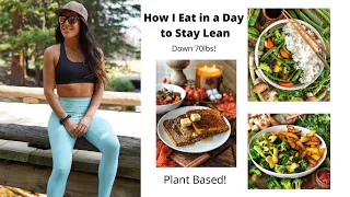 How I Eat in a Day to Stay Lean // Plant Based