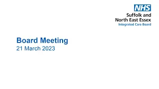 NHS Suffolk and North East Essex ICB Board meeting, 21 March 2023