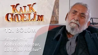 Rabbimin Kahrı da Hoştur,Lütfu da Hoştur. - Kalk Gidelim 12.Bölüm