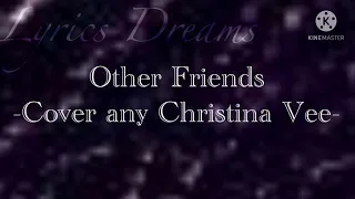 Other Friends ~ Cover By: Christina Vee ~ Lyrics