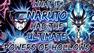 What If Naruto Had The Ultimate Powers of Hollows