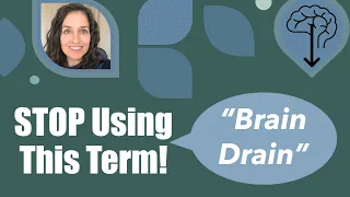 Why you shouldn't use the term 'Brain Drain'!