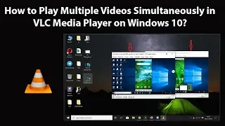 How to Play Multiple Videos Simultaneously in VLC Media Player on Windows 10?