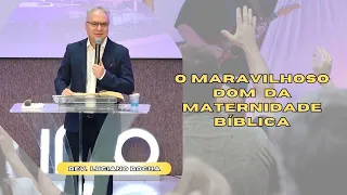 O MARAVILHOSO DOM DA MATERNIDADE BÍBLICA - Rev. Luciano Rocha