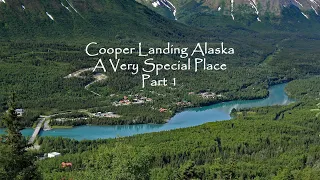 Cooper Landing Alaska ~ A Very Special Place - Part 1
