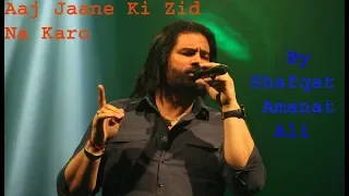 Aj Jaane Ki Zid Na Karo | Shafqat Amanat Ali