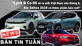 Lynk & Co 06 sẽ ra mắt Việt Nam vào tháng 6, Kia Seltos 2024 có thêm phiên bản mới |XEHAY.VN|