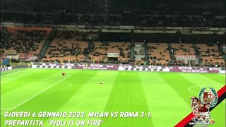 Giovedì 6 gennaio 2022, Milan Vs Roma 3 1, pre partita, "Pioli is on fire"