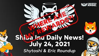 Shiba Inu Daily News! "Where Are My Rewards?!" Shytoshi & Eric Roundup for July 24 2021 #shibaswap