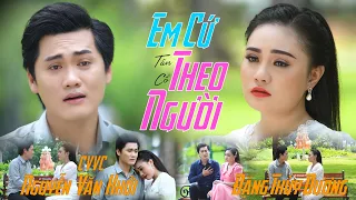 Tân Cổ EM CỨ THEO NGƯỜI Nghe Mà Lòng Đau 💗 Đặng Thùy Dương ft CVVC Nguyễn Văn Khởi