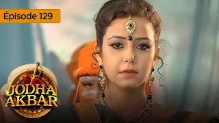 Jodha Akbar - Ep 129 - La fougueuse princesse et le prince sans coeur - Série en français - HD