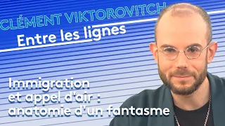 Clément Viktorovitch : immigration et appel d'air, anatomie d'un fantasme