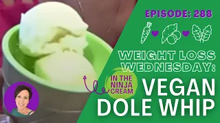 Vegan Dole Whip In The Ninja Cream (NO DAIRY OR SUGAR!!!) | WEIGHT LOSS WEDNESDAY - Episode: 288