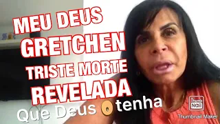 TRISTE ADEUS COM MORTE GRETCHEN INFELIZMENTE  TEVE NOTÍCIA DE PARTIDA REVELADA E EMOCIONOU