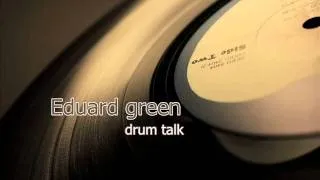 Eduard green-drum talk (Original Mix)