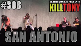 KILL TONY #308 (SAN ANTONIO)