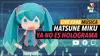 Tadaima LIVE 246 | ¡Miku ya no es un holograma!