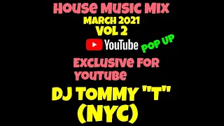 House Mix March 2021 Pop Up Mix Exclusive For YouTube DJ TOMMY "T" (NYC)